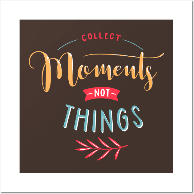 Collect Moments Not Things Wall Art by Mako Design 
